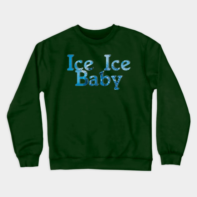 Ice Ice Baby Crewneck Sweatshirt by afternoontees